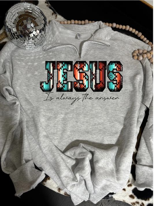 Jesus is always the answer quarter zip